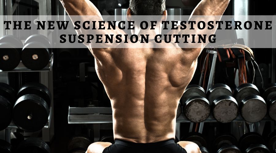 The New Science Of Testosterone Suspension Cutting