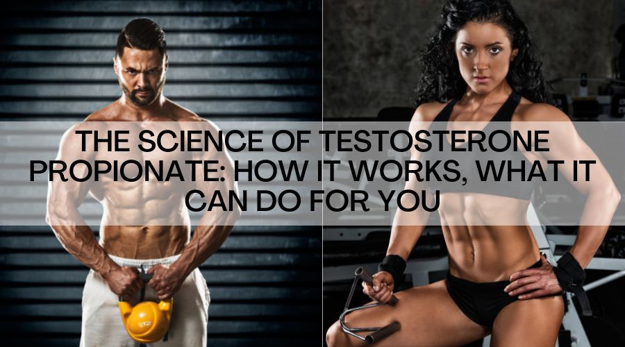 The Science Of Testosterone Propionate: How It Works, What It Can Do For You